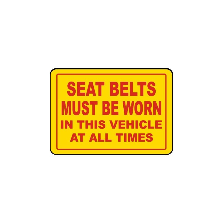 SEAT BELTS MUST BE WORN IN THIS VEHICLE AT ALL TIME - Safety Sign